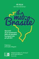 Il «mio» Brasile. Racconti di un missionario felice di spendere la propria vita per gli altri di Felice Bontempi edito da Com&Print