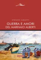 Guerra e amori del marinaio Alberti di Stefano Carletti edito da Magenes