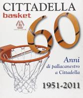 Cittadella basket. 60 anni di pallacanestro a Cittadella 1951-2011 edito da Matteo