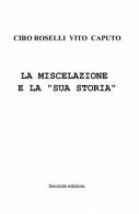 La miscelazione e la «sua storia» di Ciro Roselli, Vito Caputo edito da ilmiolibro self publishing