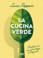 La cucina verde. Ricette sane con gli ortaggi di stagione di Lucia Papponi edito da Fabbri