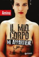 Il mio corpo mi appartiene di Amina Sboui edito da Giunti Editore