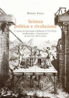 Scienza, politica e rivoluzione. L'opera di Giovanni Fabbroni (1752-1822) intellettuale e funzionario al servizio dei Lorena di Renato Pasta edito da Olschki