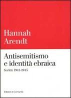 Antisemitismo e identità ebraica. Scritti 1941-1945 di Hannah Arendt edito da Einaudi