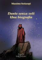 Dante senza veli. Una biografia. Con CD-Audio di Massimo Seriacopi edito da Setteponti