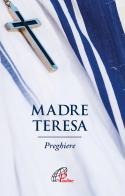 Madre Teresa. Preghiere. Ediz. illustrata di Teresa di Calcutta (santa) edito da Paoline Editoriale Libri