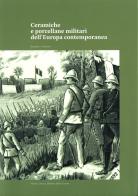 Ceramiche e porcellane militari dell'Europa contemporanea di Romain H. Rainero edito da Museo Storico Italiano della Guerra