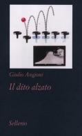 Il dito alzato di Giulio Angioni edito da Sellerio Editore Palermo