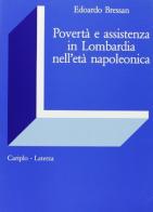 Povertà e assistenza in Lombardia nell'età napoleonica di Edoardo Bressan edito da Laterza