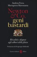 Newton & Co. geni bastardi. Rivalità e dispute agli albori della fisica di Andrea Frova, Mariapiera Marenzana edito da Carocci