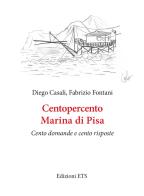 Centopercento Marina di Pisa. Cento domande e cento risposte di Diego Casali, Fabrizio Fontani edito da Edizioni ETS