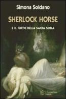 Sherlock Horse e il furto della Sacra Soma. Il geniale detective alle prese con un anomalo furto di Simona Soldano edito da L'Autore Libri Firenze