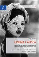 Cinema e Africa. L'immagine dei neri nel cinema bianco e il primo cinema africano visti nel 1968 di Joy Nwosu edito da Aracne