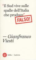 «Il Sud vive sulle spalle dell'Italia che produce». Falso! di Gianfranco Viesti edito da Laterza