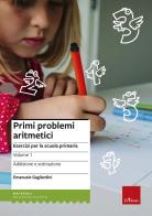 Primi problemi aritmetici. Esercizi per la scuola primaria vol.1 di Emanuele Gagliardini edito da Erickson