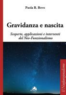 Gravidanza e nascita. Scoperte, applicazioni e interventi del Neo-Funzionalismo di Paola B. Bovo edito da Alpes Italia