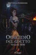 Omicidio nel ghetto. Venezia 1616 di Raffaella Podreider edito da Il Ciliegio