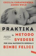 Praktika. Il metodo svedese per una maternità serena e bimbi felici di Cecilia Chrapkowska, Agnes Wold edito da Vallardi A.