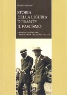Storia della Liguria durante il fascismo. Fascismo, cospiratori, costruzione del regime: 1923-1925 di Sandro Antonini edito da De Ferrari