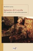 Ignazio di Loyola. Dieci quadretti di spiritualità ignaziana di Michele Lavra edito da Apostolato della Preghiera