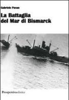 La battaglia del mar di Bismarck di Gabriele Pavan edito da Prospettiva Editrice