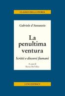 La penultima ventura. Scritti e discorsi fiumani di Gabriele D'Annunzio edito da Luni Editrice