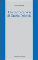 I romanzi cervesi di Grazia Deledda di Elena Gagliardi edito da Longo Angelo