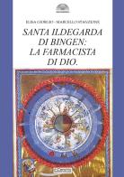 Santa Ildegarda di Bingen: la farmacista di Dio di Elisa Giorgio, Marcello Stanzione edito da Il Cerchio