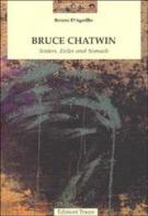 Bruce Chatwin. Settlers, exiles and nomads di Renzo D'Agnillo edito da Tracce