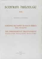 L' ordine dei Servi di Santa Maria nel Veneto. Tre insediamenti trecenteschi: Venezia (1316), Verona (1324), Treviso (1346) di Raffaella Citeroni edito da Facoltà Teologica Marianum