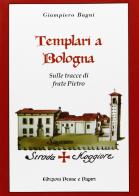 Templari a Bologna. Sulle tracce di frate Pietro di Giampiero Bagni edito da Penne & Papiri