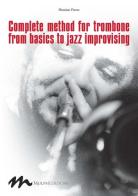 Complete method for trombone from basics to jazz improvising di Massimo Pirone edito da Mulph