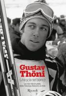 Una scia nel bianco. La mia vita in pista, dalla Valanga Azzurra al mito di Gustav Thöni edito da Mondadori Electa