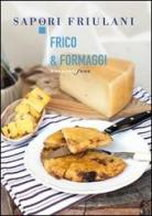 Frico & formaggi di Giulia Nekorkina edito da Morganti Editori