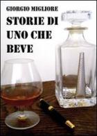 Storie di uno che beve di Giorgio Migliore edito da & MyBook