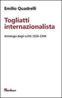 Togliatti internazionalista. Antologia degli scritti 1926-1944 di Emilio Quadrelli edito da Bordeaux
