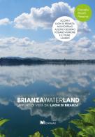 Brianza waterland. Appunti di vista dai laghi di Brianza. Ediz. illustrata di Daniela Manili Pessina edito da GWMAX