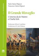 Il grande risveglio. L'America da de Maistre a Charlie Kirk di Francesco Maria Filipazzi, Paolo Maria Filipazzi edito da Eclettica
