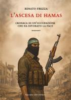 L'ascesa di Hamas. Cronaca di un'occupazione che ha divorato la pace di Renato Frezza edito da Maurizio Vetri Editore