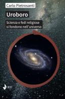 Uroboro. Scienza e fedi religiose si fondono nell'universo di Carlo Pietrosanti edito da Venturaedizioni