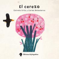 El Cerezo. Ediz. illustrata di Estrella Ortiz, Carles Ballesteros edito da Fragatina