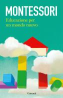 Educazione per un mondo nuovo di Maria Montessori edito da Garzanti