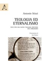 Teologia ed eternalismo. Piste per una nuova teologia cristiana dell'originario di Antonio Stizzi edito da Aracne