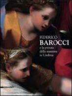 Federico Barocci e la pittura della maniera in Umbria. Catalogo della mostra (Perugia, 27 febbraio-6 giugno 2010) edito da Silvana
