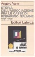 Storia dell'associazione fra le Casse di Risparmio italiane 1951-1990 di Angelo Varni edito da Laterza