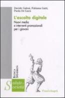 L' ascolto digitale. Nuovi media e interventi promozionali per i giovani di Davide Galesi, Fabiana Gatti, Paola De Luca edito da Franco Angeli