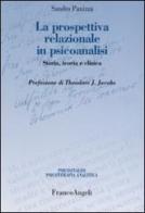 La prospettiva relazionale in psicoanalisi. Storia, teoria e clinica di Sandro Panizza edito da Franco Angeli