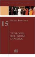 Teologia, religioni, dialogo di Paolo Selvadagi edito da Lateran University Press