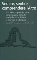 Vedere, sentire, comprendere l'altro. Auschwitz 27 gennaio 1945, temi, riflessioni, contesti: studi sulla storia, il diritto, la scienza e la letteratura edito da Rubbettino