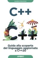 C++. Guida alla scoperta del linguaggio aggiornata a C++20 di Bjarne Stroustrup edito da Apogeo